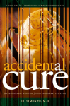 Accidental Cure: Extraordinary Medicine for Extraordinary Patients