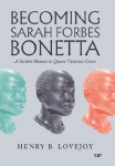 Becoming Sarah Forbes Bonetta: A Yorub&aacute; Woman in Queen Victoria's Court