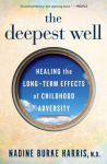 The Deepest Well: Healing the Long-Term Effects of Childhood Trauma and Adversity