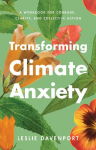 Transforming Climate Anxiety: A Workbook for Courage, Clarity, and Collective Action