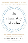 The Chemistry of Calm: A Powerful, Drug-Free Plan to Quiet Your Fears and Overcome Your Anxiety