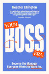 Your Boss Era: Become the Manager Everyone Wants to Work for