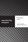 Reproducing Refugees: Photographia of a Crisis
