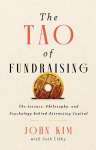 The Tao of Fundraising: The Science, Philosophy, and Psychology Behind Attracting Captial