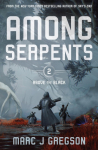 Among Serpents: A YA Epic of Serpents, Skyships, and Rising Rebellion