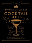 The Official Downton Abbey Cocktail Book