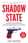 Shadow State: Murder, Mayhem and Russias Remaking of the West