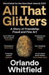 All That Glitters: A Story of Friendship, Fraud and Fine Art: Shortlisted for the 2024 Nero Book Awards