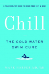 Chill: The Cold Water Swim Cure-?A Transformative Guide to Renew Your Body and Mind