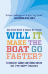 Will It Make The Boat Go Faster?: Olympic-winning Strategies for Everyday Success