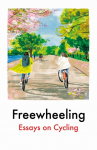 Freewheeling: Essays on Cycling
