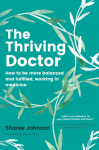 The Thriving Doctor: How to be more balanced and fulfilled, working in medicine