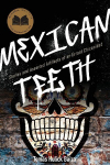 Mexican Teeth: Stories and Assorted Artifacts of an Errant Chicanidad