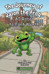 The Journey of Jason the Frog(TM) AI Robot to Fort Worth