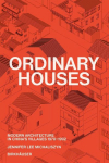 Ordinary Houses: Modern Architecture in China's Villages 1978-1992