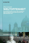 Weltoffenheit: Schleiermachers Traum und Habermas Einsicht. Zur Bedeutung der Religion f&uuml;r eine bessere Welt