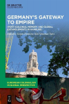 Germany's Gateway to Empire: (Post-)Colonial Memory and Global Entanglements in Hamburg