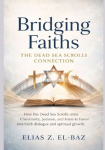 Bridging Faiths: The Dead Sea Scrolls Connection: How the Dead Sea Scrolls unite Christianity, Judaism, and Islam to foster interfaith dialogue and spiritual growth.