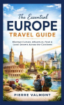 The essential Europe Travel Guide: Discover Culture, Adventure, Food & Local Secrets Across the Continent