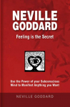 Neville Goddard - Feeling is the Secret: Use the Power of your Subconscious Mind to Manifest Anything you Want