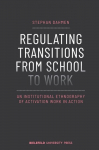 Regulating Transitions from School to Work An Institutional Ethnography of Activation Work in Action