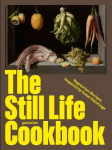 The Still Life Cookbook: Vegetarian Recipes Inspired by Great Paintings