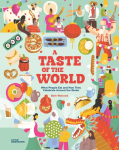 A Taste of the World (New Edition): What People Eat and How They Celebrate Around the Globe