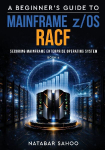 A Beginners Guide to Mainframe z/OS RACF - Securing Mainframe Enterprise Operating System - Book 4