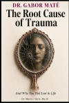 Dr. Gabor Mat&eacute;: The Root Cause of Trauma and Why You Feel Lost in Life