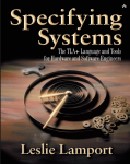 Specifying Systems: The TLA+ Language and Tools for Hardware and Software Engineers: The TLA+ Language and Tools for Hardware and Software Engineers