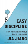 Easy Discipline: How to Make Ambitious Goals Feel Simple