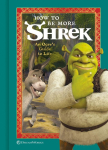 How to Be More Shrek: An Ogres Guide to Life