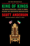 King of Kings: The Iranian Revolution: A Story of Hubris, Delusion and Catastrophic Miscalculation