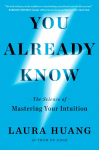 You Already Know: The Science of Mastering Your Intuition