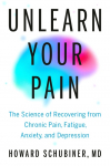 Unlearn Your Pain: The Science of Recovering from Chronic Pain, Fatigue, Anxiety, and Depression