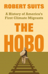 The Hobo: A History of America's First Climate Migrants