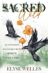 Sacred Wild: An Invitation to Connect with Spirits of the Land
