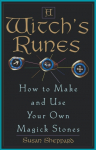 A Witch's Runes: How to Make and Use Your Own Magick Stones