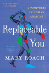 Replaceable You: Adventures in Human Anatomy