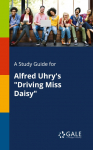 A Study Guide for Alfred Uhrys Driving Miss Daisy