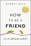How to be a Friend (In an Unfriendly World)