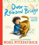 Over the Rainbow Bridge: The debut picture book from the nations favourite SUPERVET