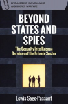 Beyond States and Spies: The Security Intelligence Services of the Private Sector