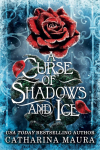 A Curse of Shadows and Ice: From BookTok favourite Catharina Maura comes a spicy and enchanting Beauty and the Beast retelling!