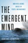 The Emergent Mind: How Intelligence Arises in People and Machines