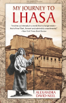 My Journey to Lhasa: The Classic Story of the Only Western Woman Who Succeeded in Entering the Forbidden City