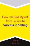 How I Raised Myself from Failure to Success in Selling
