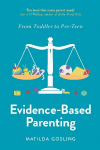 Evidence-Based Parenting: From Toddler to Pre-Teen