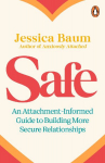 Safe: An Attachment-Informed Guide to Building More Secure Relationships
