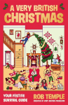 A Very British Christmas: The PERFECT festive gift: how to survive Christmas with your family, from the BESTSELLING creator of VERY BRITISH PROBLEMS, Rob Temple